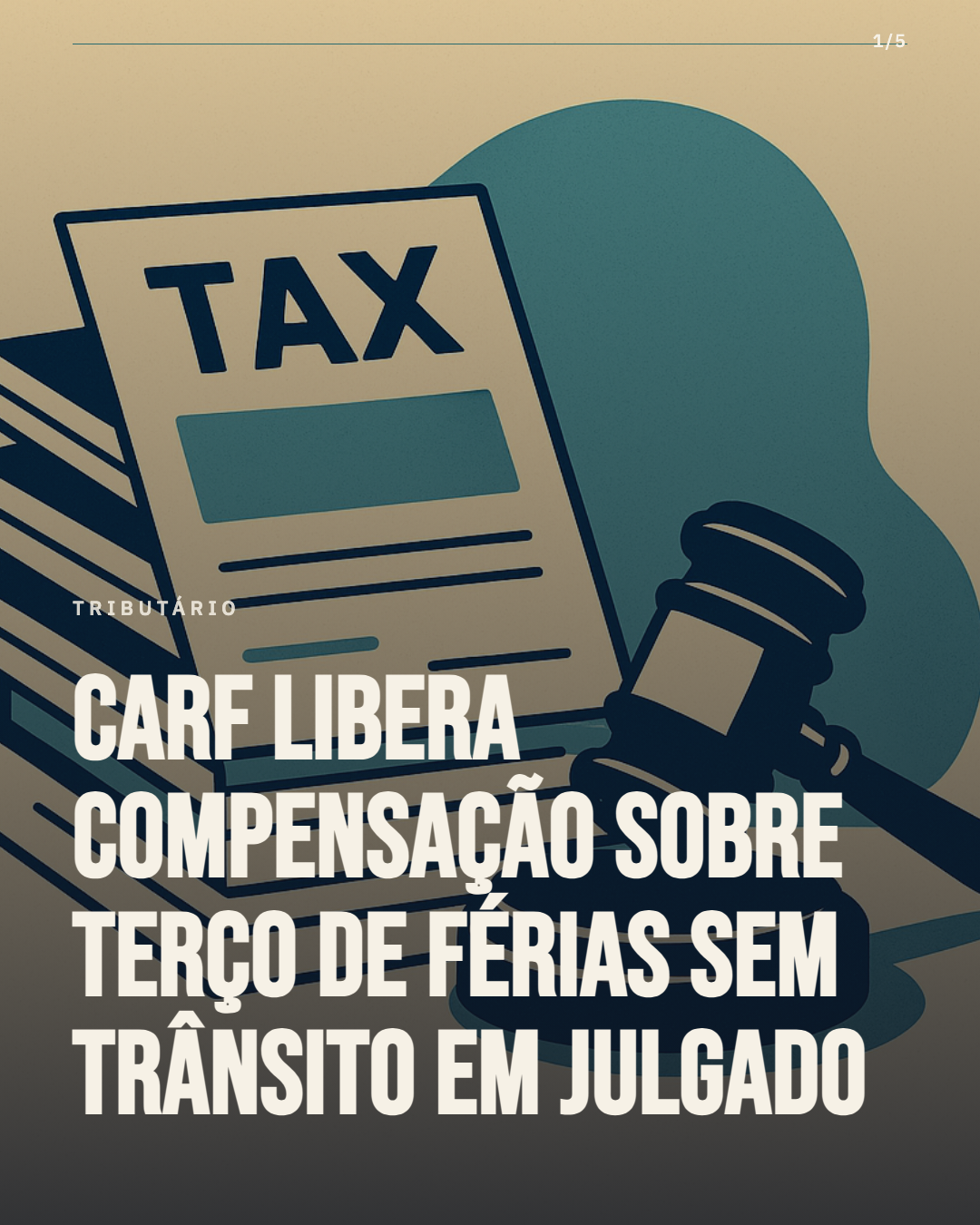 Carf libera compensação sobre terço de férias sem trânsito em julgado